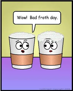 bad froth day