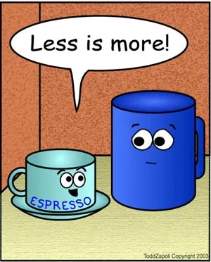 less is more