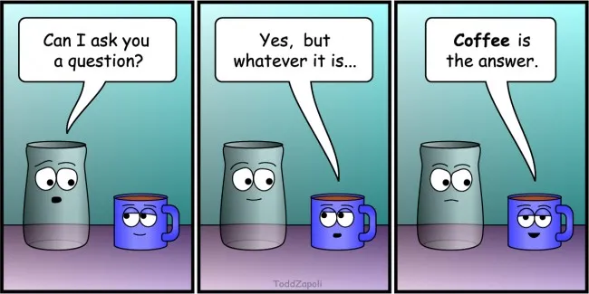 coffee is the answer