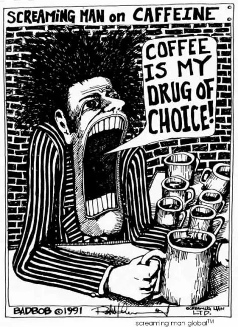 Screaming Man - Coffee is my drug of Choice!