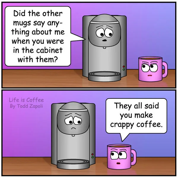 Coffee comic - you make crappy coffee