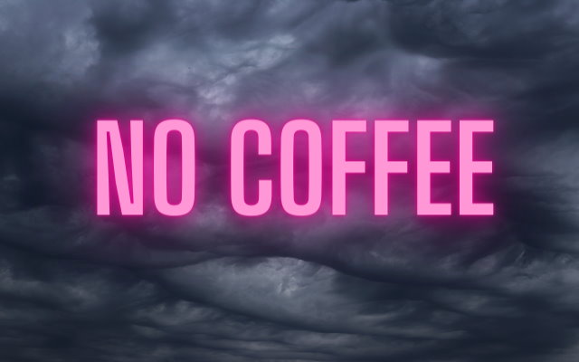 A Month Without Coffee