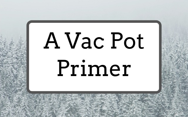 A Vac Pot Primer