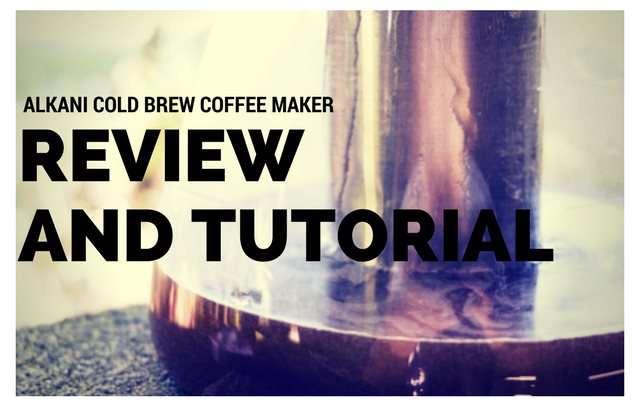The Alkani Cold Brew Coffee Maker – Review and Tutorial