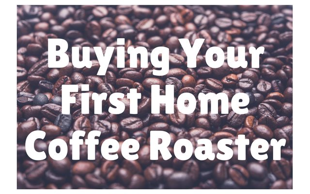 Buying Your First Home Coffee Roaster