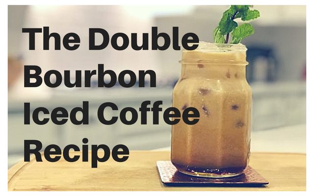 The Double Bourbon Iced Coffee Recipe