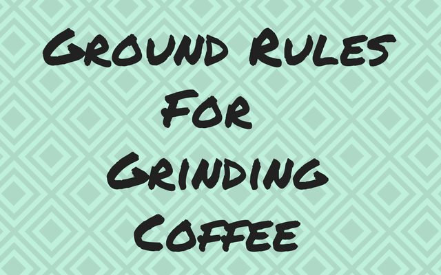 Ground Rules for Grinding Coffee