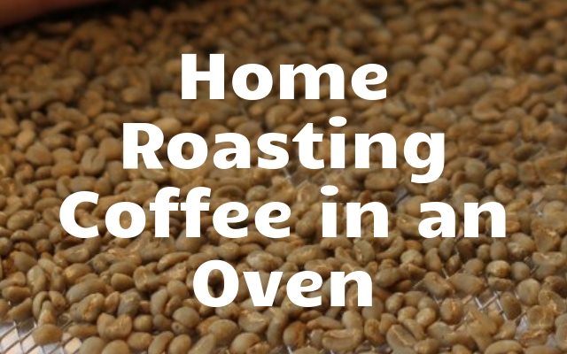 Home Roasting Coffee in an Oven