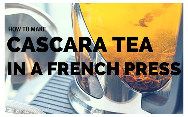 How to Make Cascara Tea in a French Press