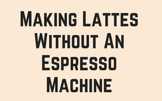 Making Lattes Without an Espresso Machine