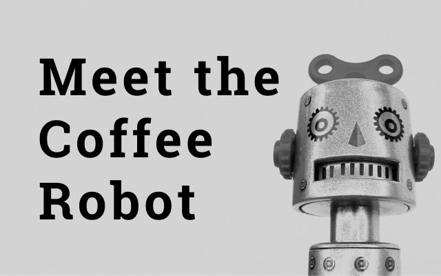 Meet the Coffee Robot