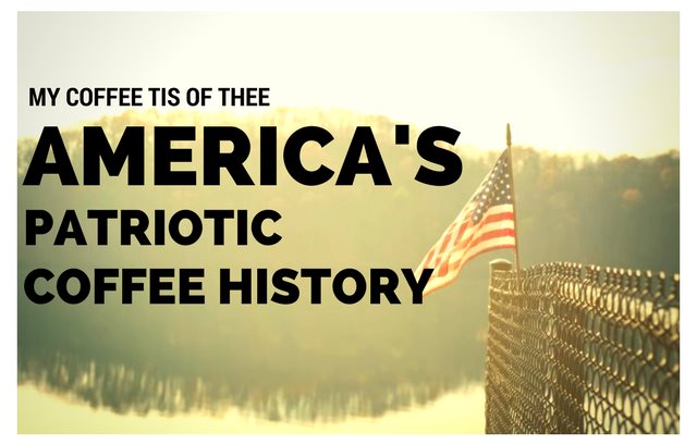 My Coffee Tis of Thee: America’s Patriotic Coffee History