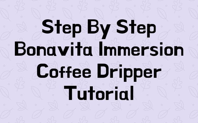 Step By Step Bonavita Immersion Coffee Dripper Tutorial