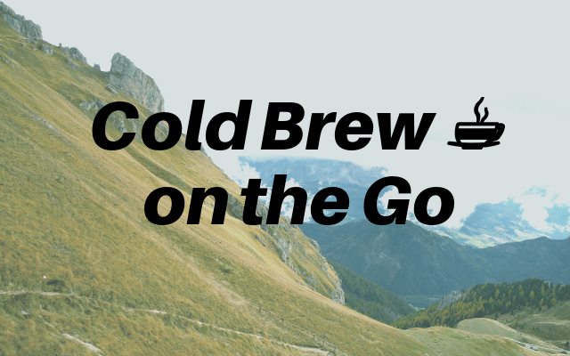 The Perfect Solution For Cold Brew Coffee on the Go