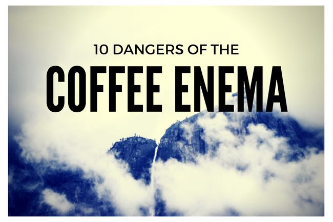 Top 10 Dangers of the Coffee Enema