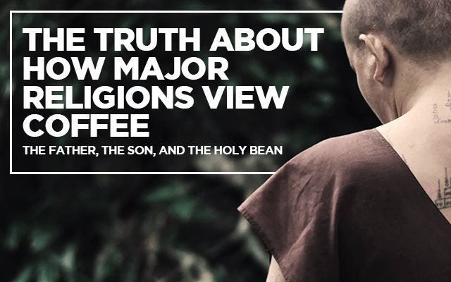 The Truth About How Major Religions View Coffee