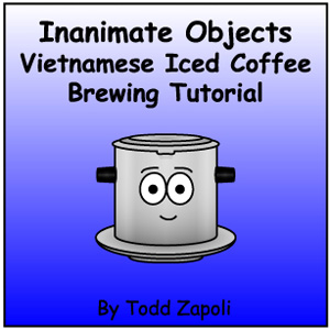 Vietnamese Iced Coffee Brewing Tutorial by Inanimate Objects