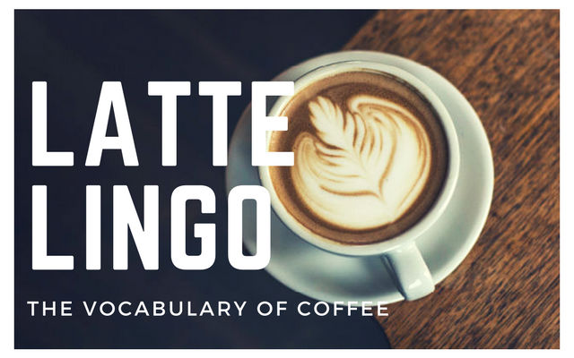 Latte Lingo: The Vocabulary of Coffee