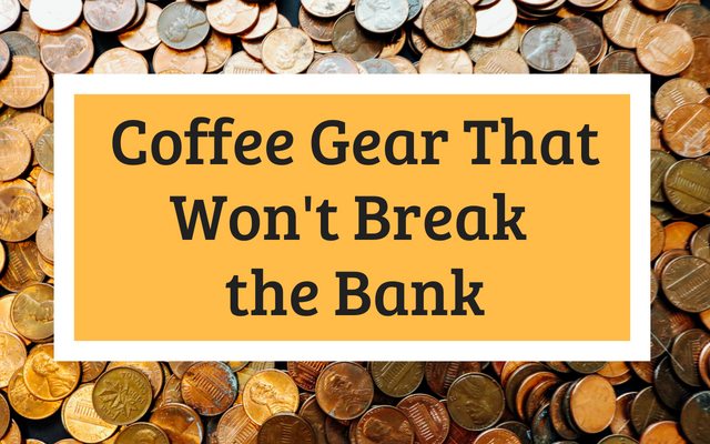 Coffee Gear That Won’t Break the Bank