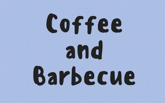 Coffee and Barbecue