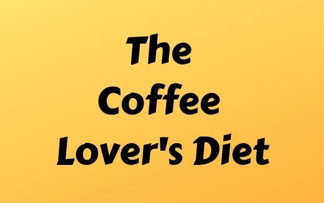 The Coffee Lover's Diet - 10 Ideas from the Book - I Need Coffee